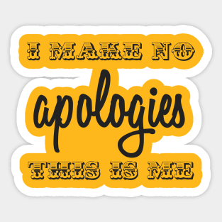 I Make No Apologies Sticker